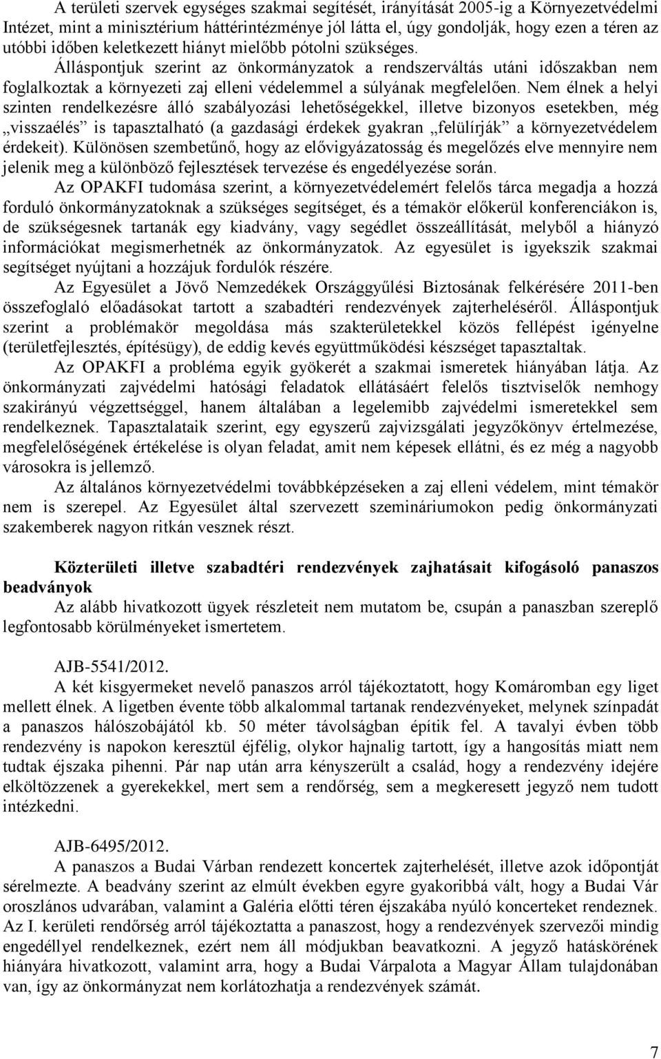 Nem élnek a helyi szinten rendelkezésre álló szabályozási lehetőségekkel, illetve bizonyos esetekben, még visszaélés is tapasztalható (a gazdasági érdekek gyakran felülírják a környezetvédelem