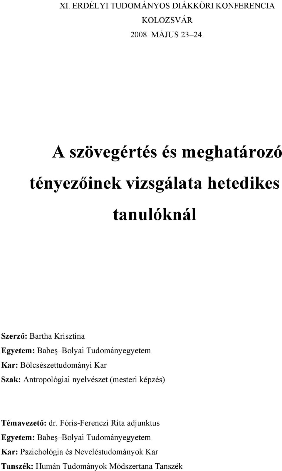 Bolyai Tudományegyetem Kar: Bölcsészettudományi Kar Szak: Antropológiai nyelvészet (mesteri képzés) Témavezető: dr.