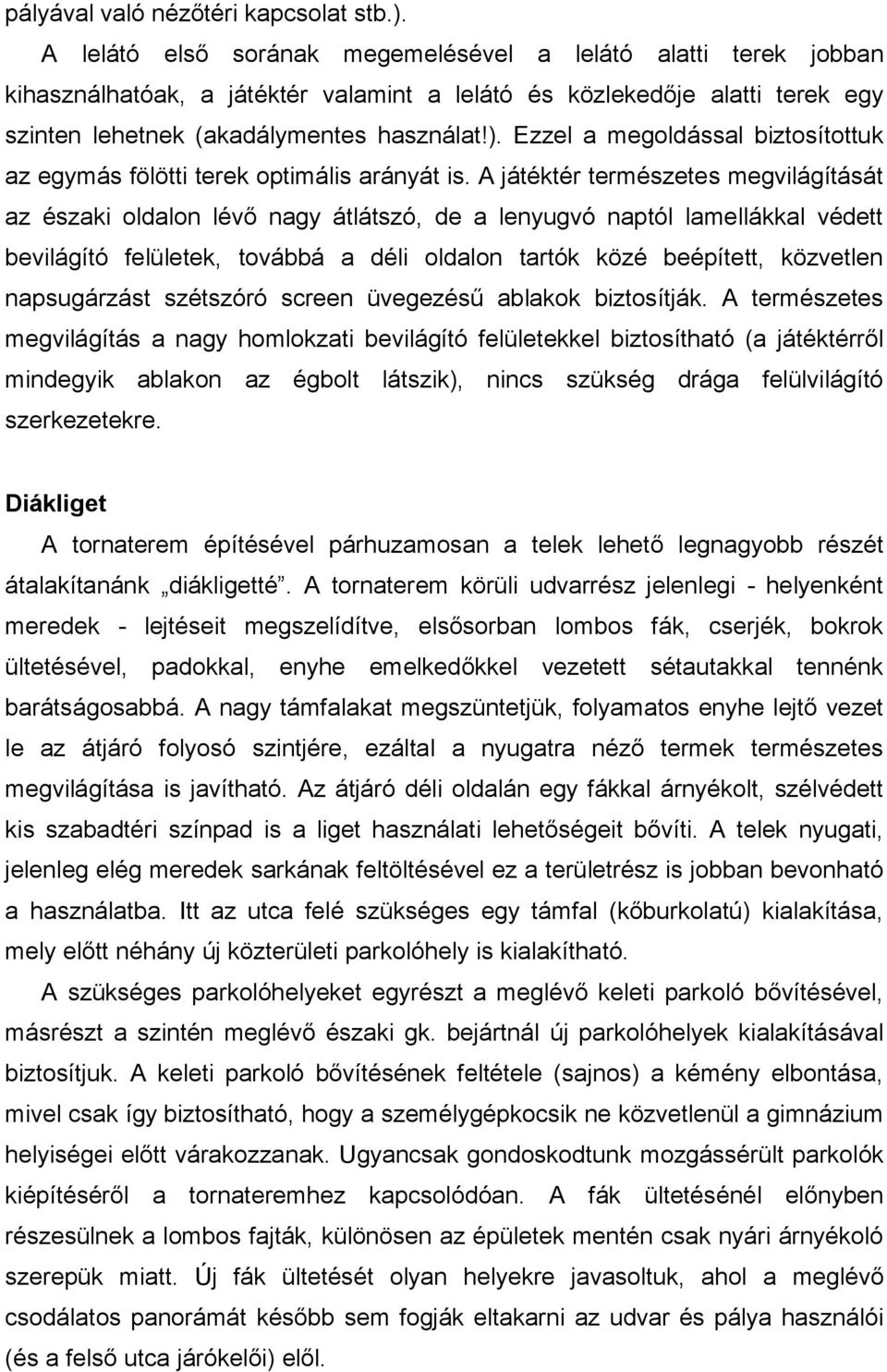 Ezzel a megoldással biztosítottuk az egymás fölötti terek optimális arányát is.