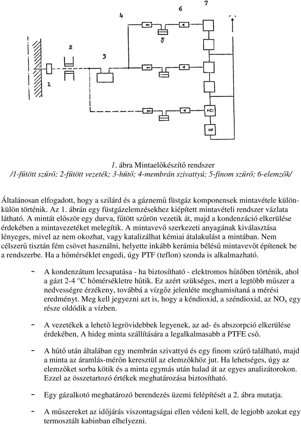 A mintát elıször egy durva, főtött szőrön vezetik át, majd a kondenzáció elkerülése érdekében a mintavezetéket melegítik.