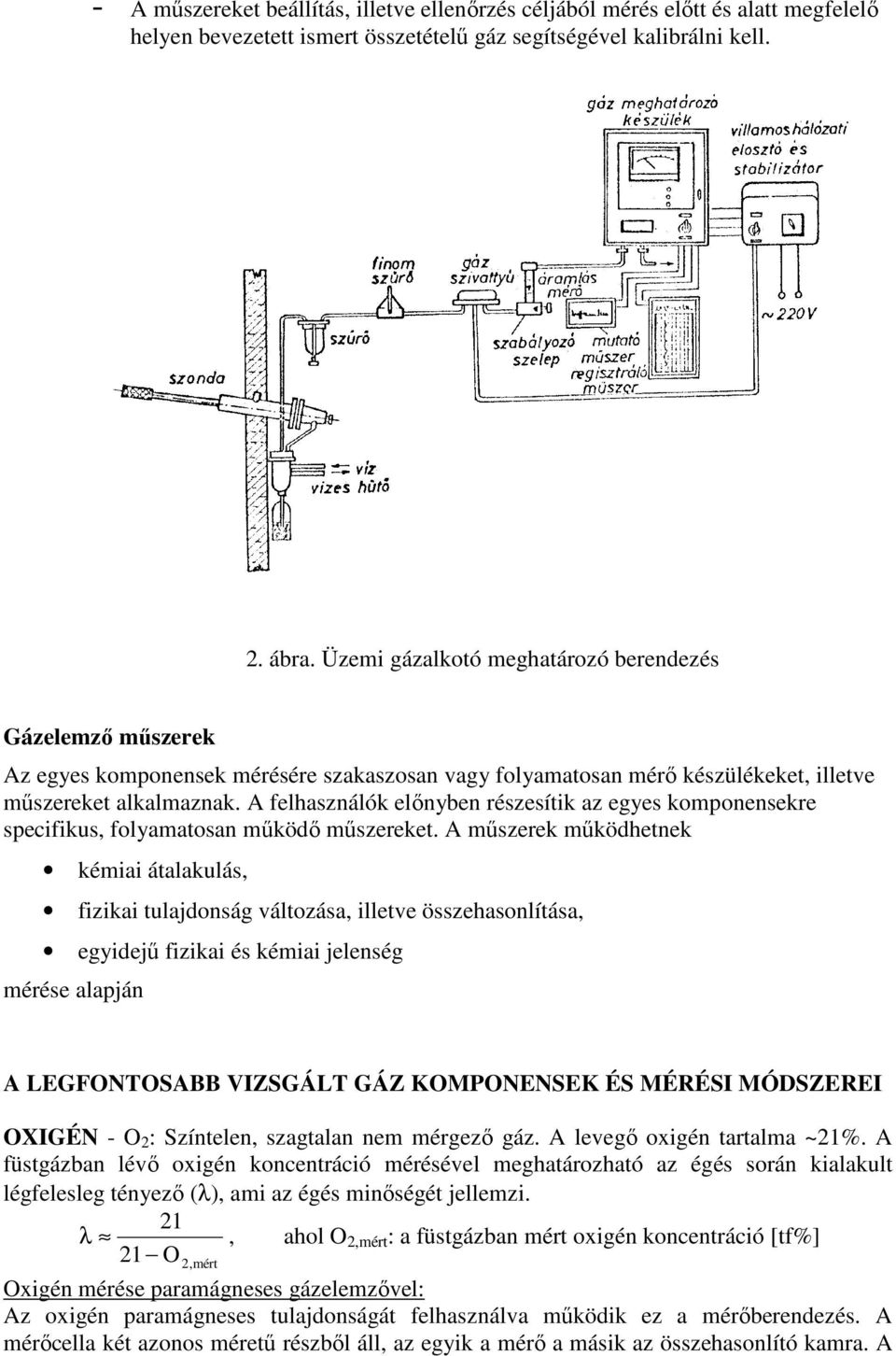 A felhasználók elınyben részesítik az egyes komponensekre specifikus, folyamatosan mőködı mőszereket.