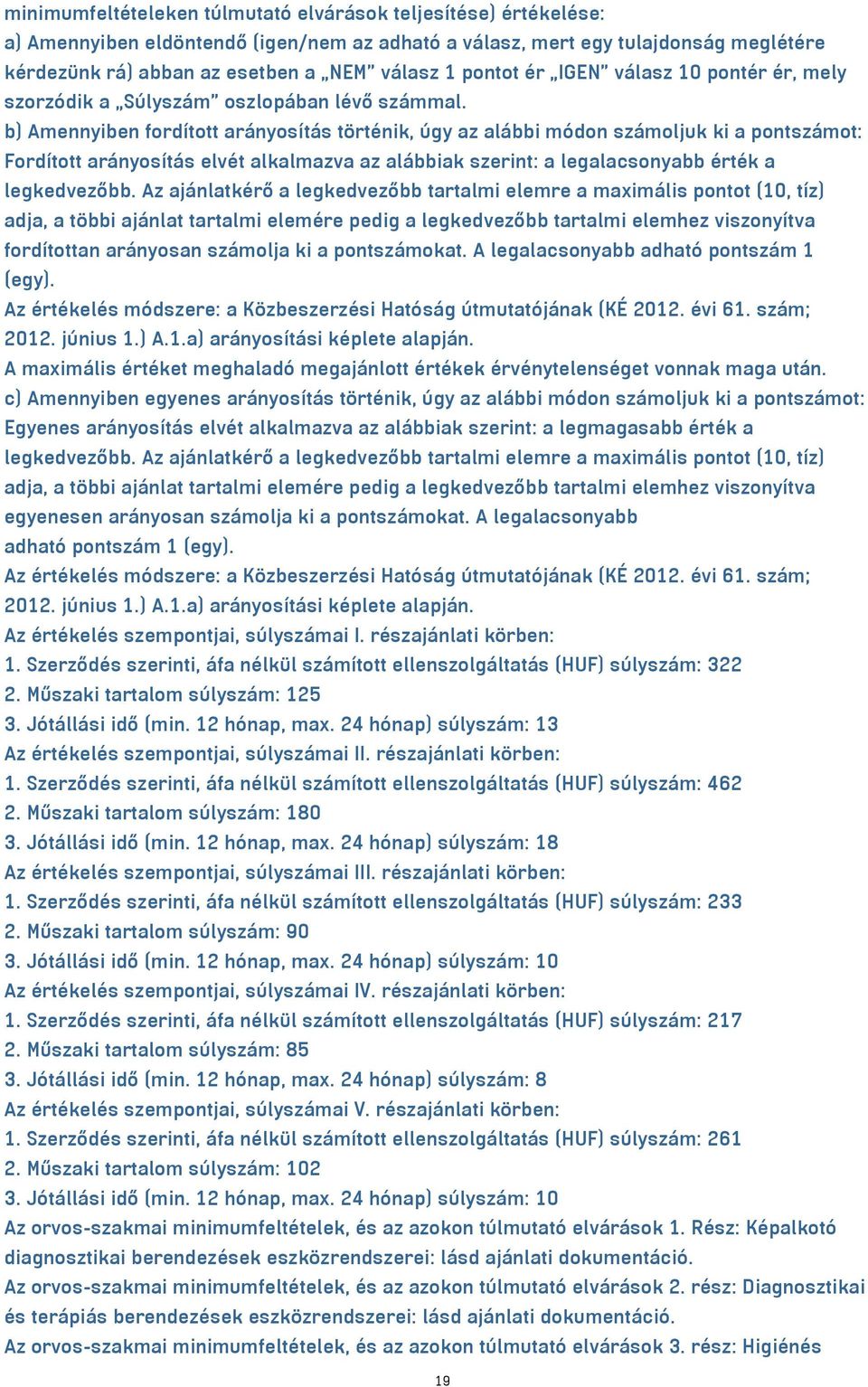 b) Amennyiben fordított arányosítás történik, úgy az alábbi módon számoljuk ki a pontszámot: Fordított arányosítás elvét alkalmazva az alábbiak szerint: a legalacsonyabb érték a legkedvezőbb.