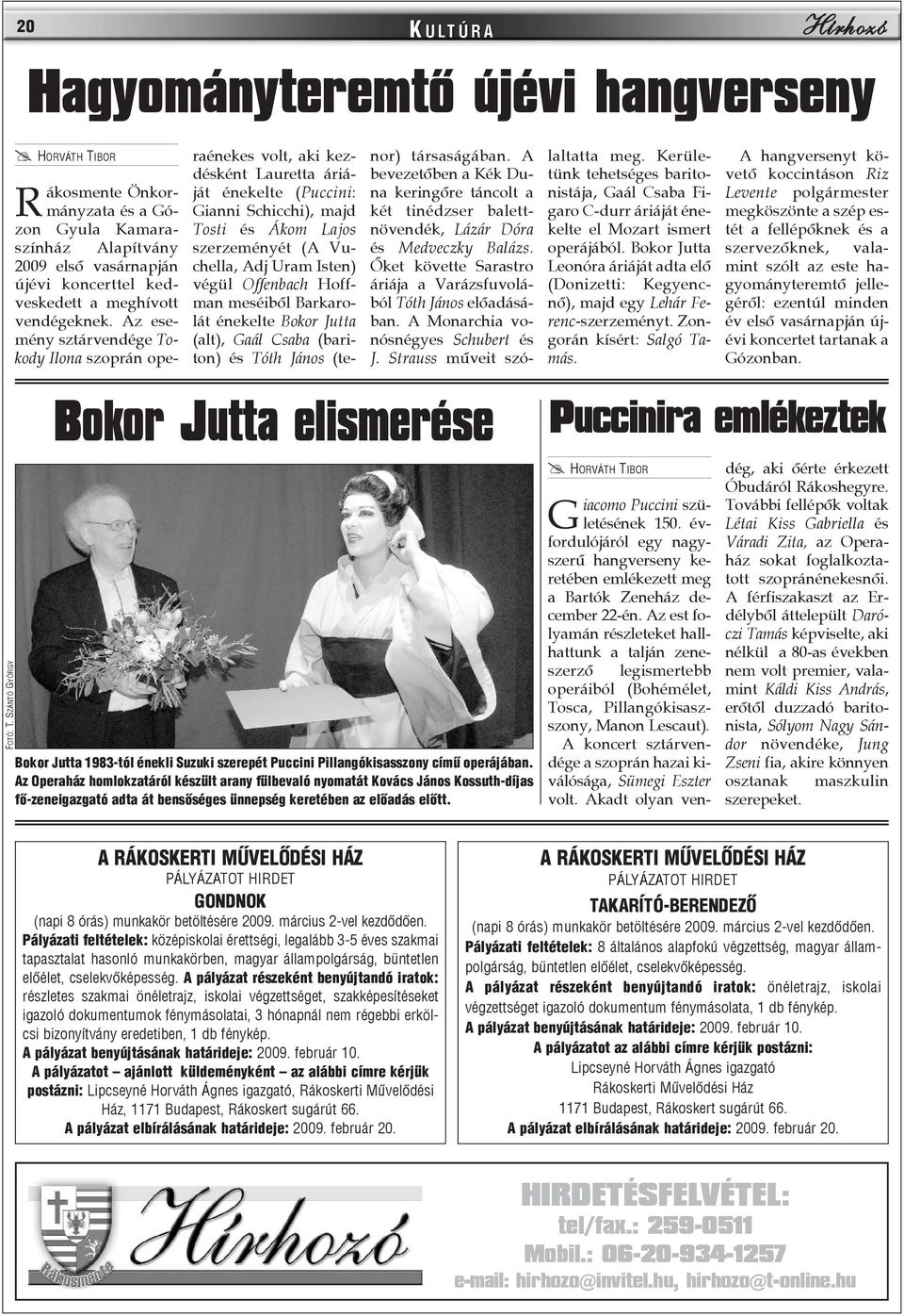 Az esemény sztárvendége Tokody Ilona szoprán operaénekes volt, aki kezdésként Lauretta áriáját énekelte (Puccini: Gianni Schicchi), majd Tosti és Ákom Lajos szerzeményét (A Vuchella, Adj Uram Isten)