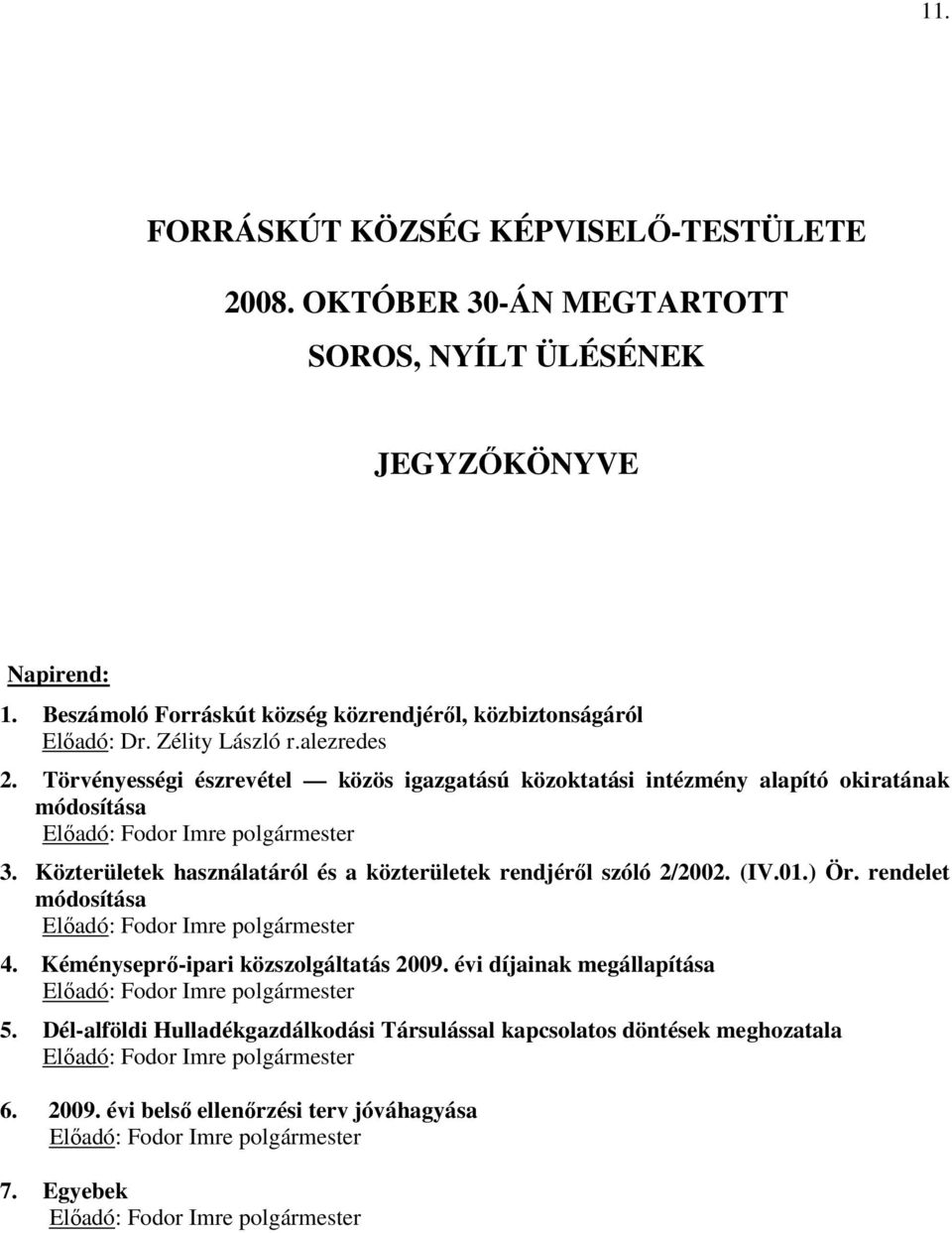 Közterületek használatáról és a közterületek rendjéről szóló 2/2002. (IV.01.) Ör. rendelet módosítása Előadó: Fodor Imre polgármester 4. Kéményseprő-ipari közszolgáltatás 2009.