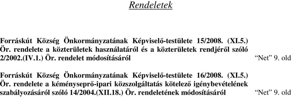 rendelet módosításáról Forráskút Község Önkormányzatának Képviselő-testülete 16/2008. (XI.5.) Ör.