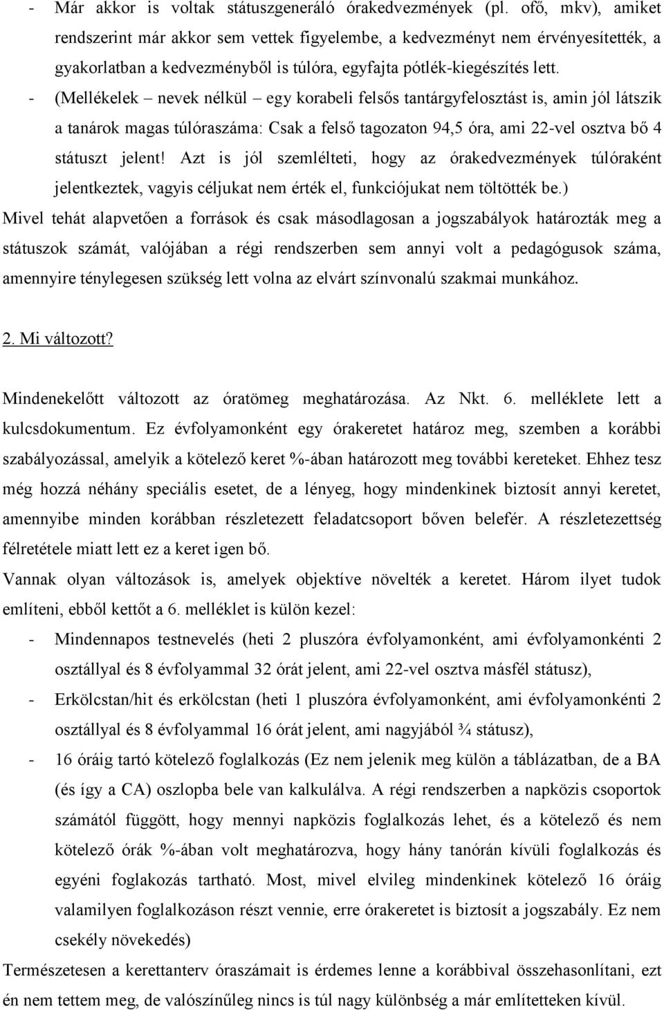 - (Mellékelek nevek nélkül egy korabeli felsős tantárgyfelosztást is, amin jól látszik a tanárok magas túlóraszáma: Csak a felső tagozaton 94,5 óra, ami 22-vel osztva bő 4 státuszt jelent!