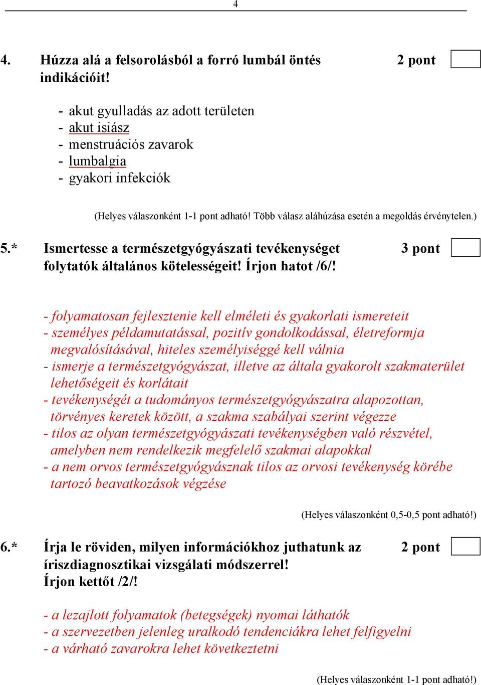 * Ismertesse a természetgyógyászati tevékenységet 3 pont folytatók általános kötelességeit! Írjon hatot /6/!