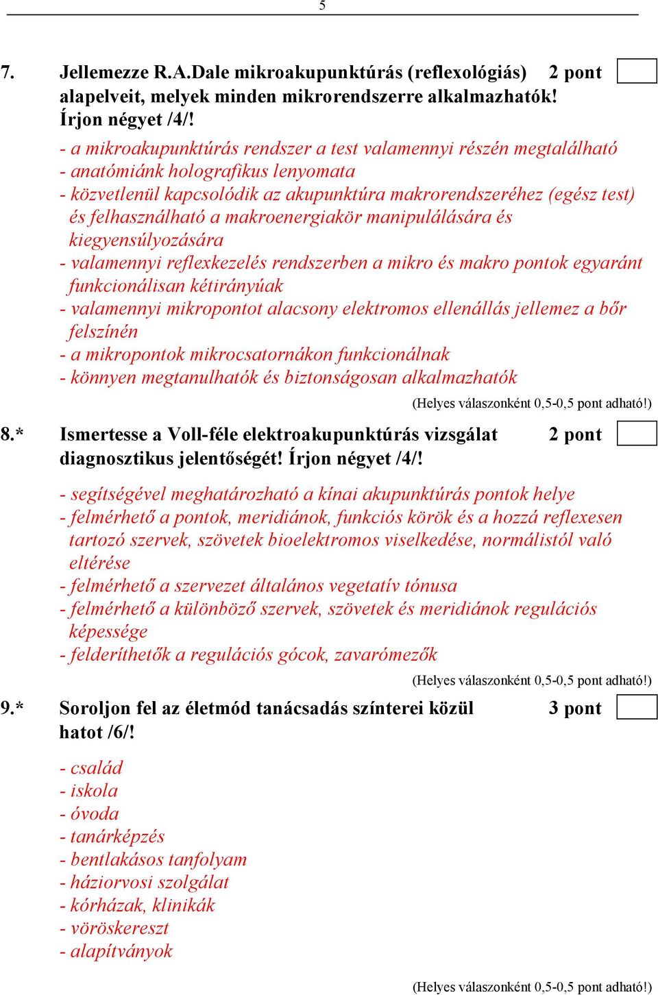 makroenergiakör manipulálására és kiegyensúlyozására - valamennyi reflexkezelés rendszerben a mikro és makro pontok egyaránt funkcionálisan kétirányúak - valamennyi mikropontot alacsony elektromos