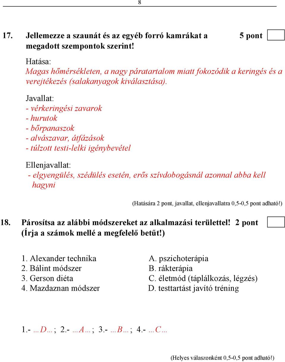 Javallat: - vérkeringési zavarok - hurutok - bırpanaszok - alvászavar, átfázások - túlzott testi-lelki igénybevétel Ellenjavallat: - elgyengülés, szédülés esetén, erıs szívdobogásnál azonnal abba