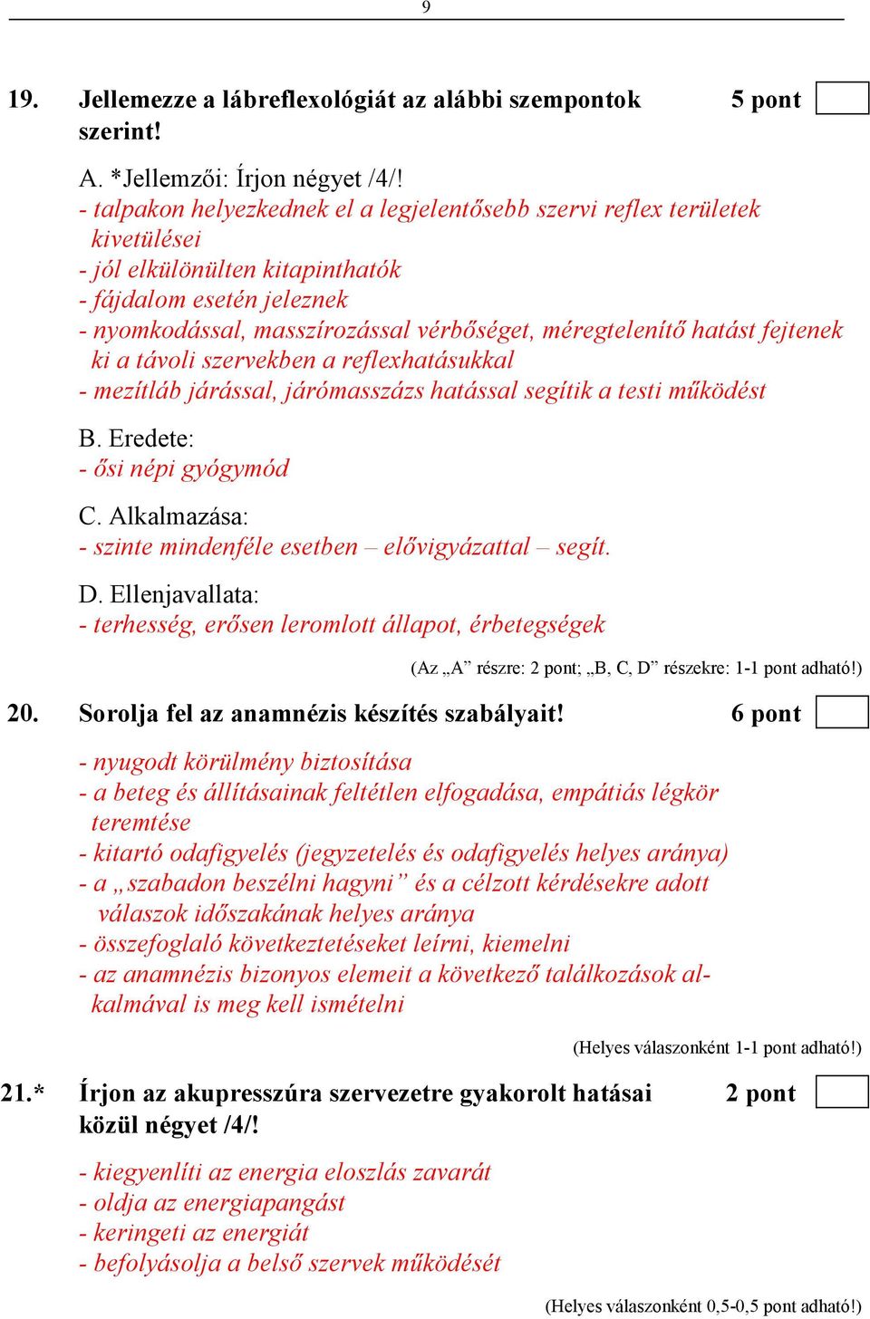 hatást fejtenek ki a távoli szervekben a reflexhatásukkal - mezítláb járással, járómasszázs hatással segítik a testi mőködést B. Eredete: - ısi népi gyógymód C.