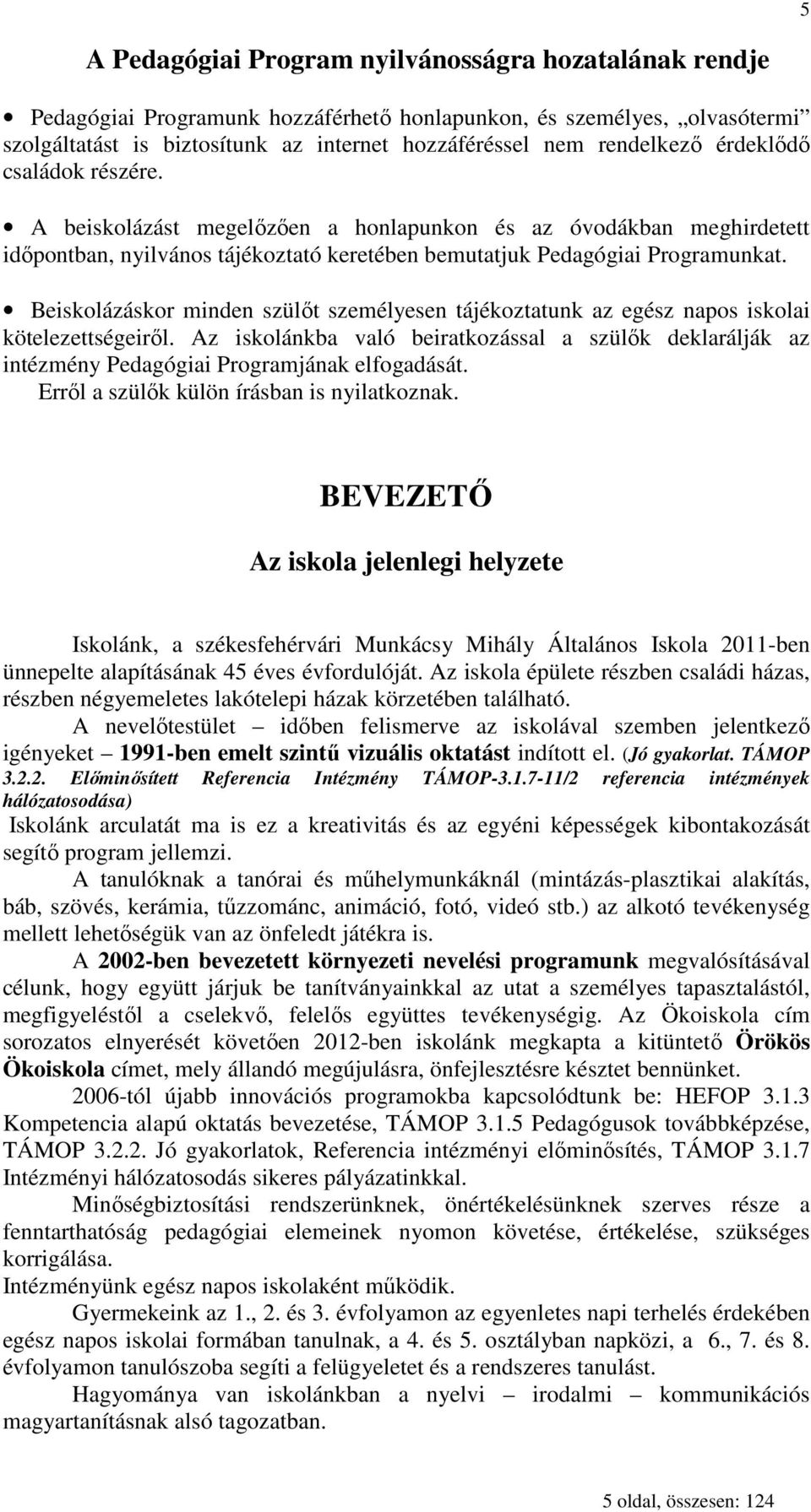 Beiskolázáskor minden szülıt személyesen tájékoztatunk az egész napos iskolai kötelezettségeirıl.