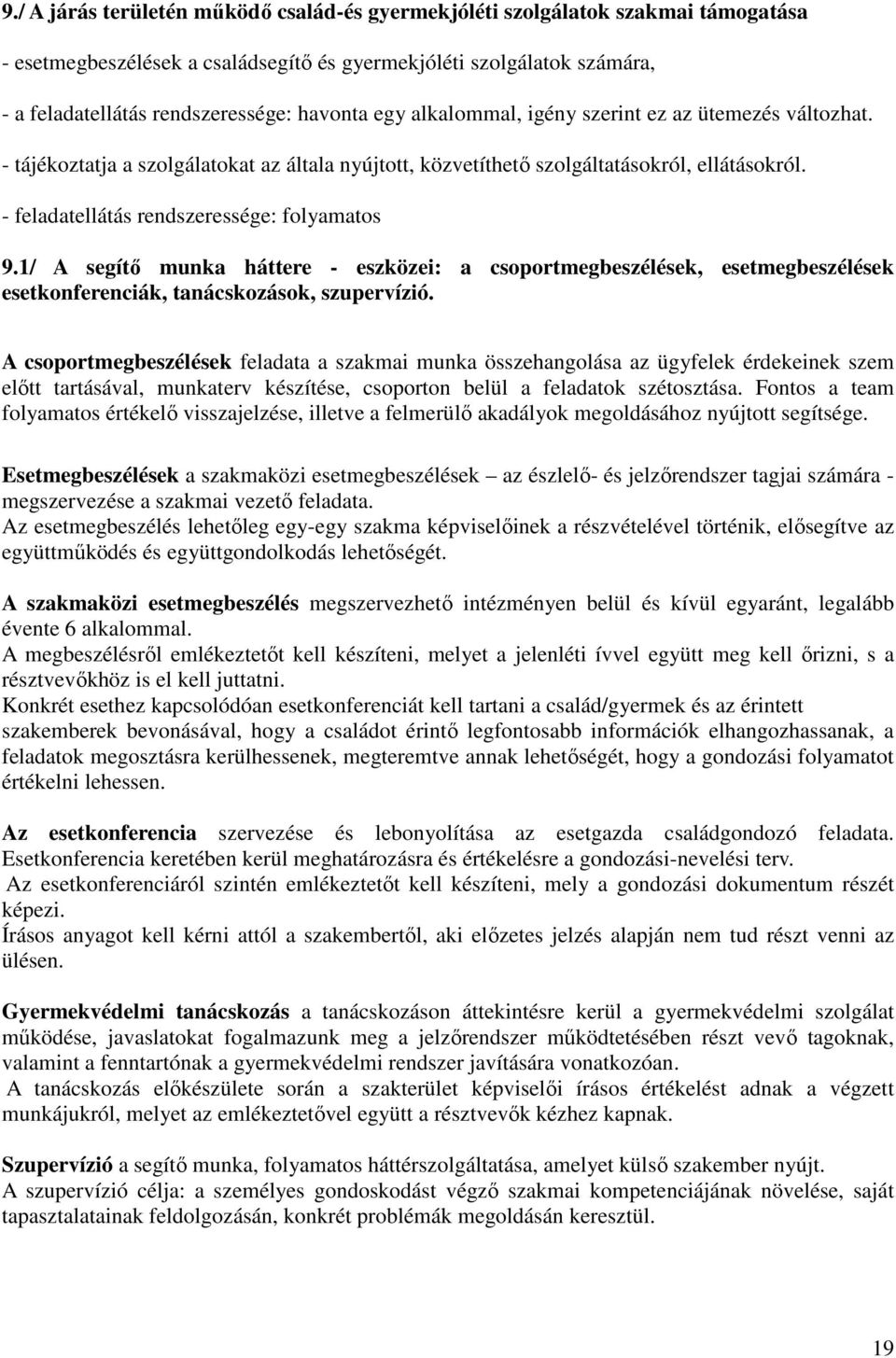 1/ A segítő munka háttere - eszközei: a csoportmegbeszélések, esetmegbeszélések esetkonferenciák, tanácskozások, szupervízió.