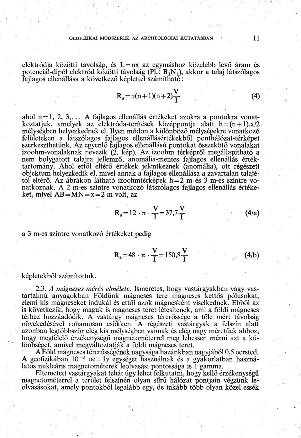 .. A fajlagos ellenállás értékeket azokra a pontokra vonatkoztatjuk, amelyek az elektróda-terítések középpontja alatt h = (n + l).x/2 mélységben helyezkednek el.