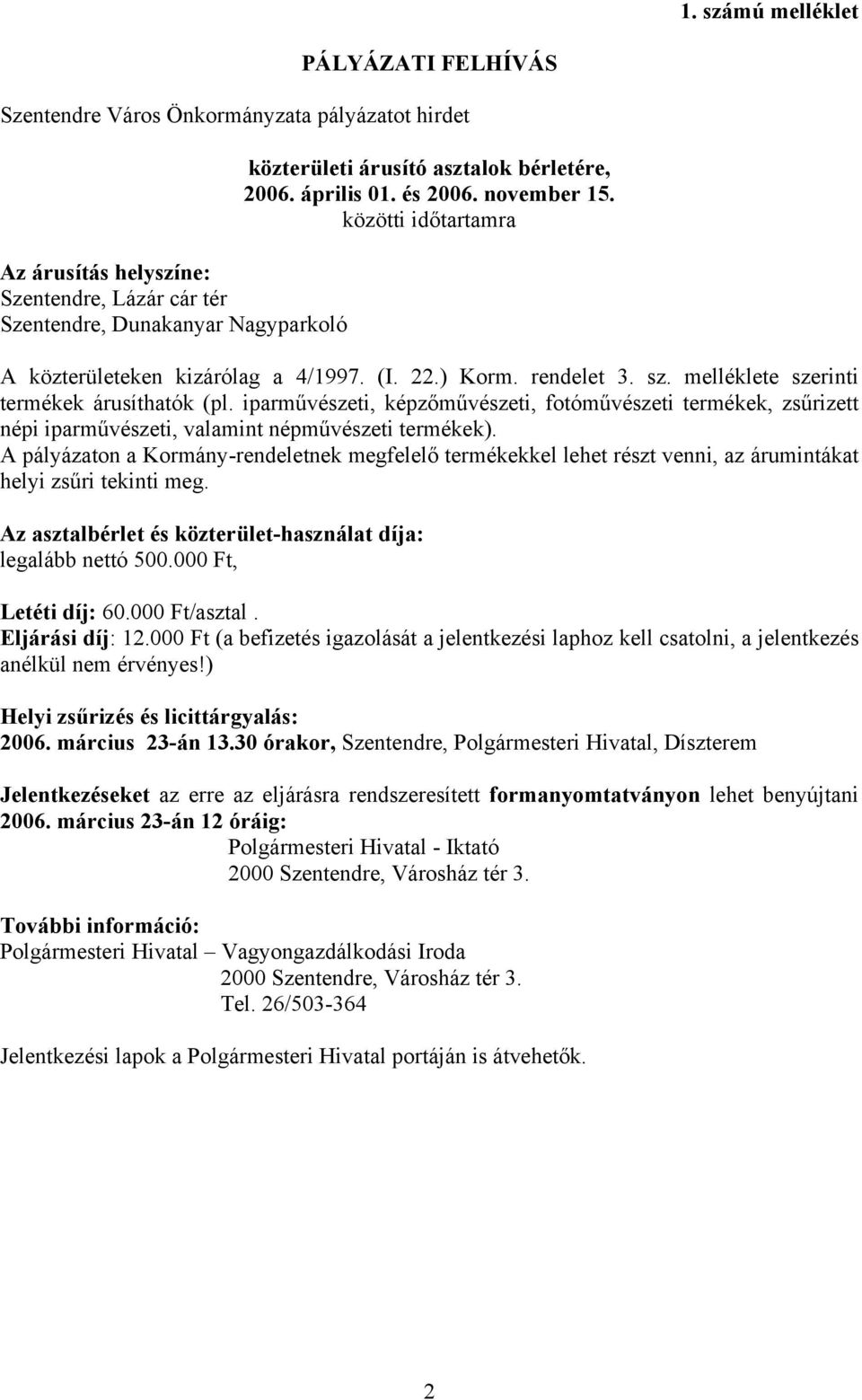 iparművészeti, képzőművészeti, fotóművészeti termékek, zsűrizett népi iparművészeti, valamint népművészeti termékek).