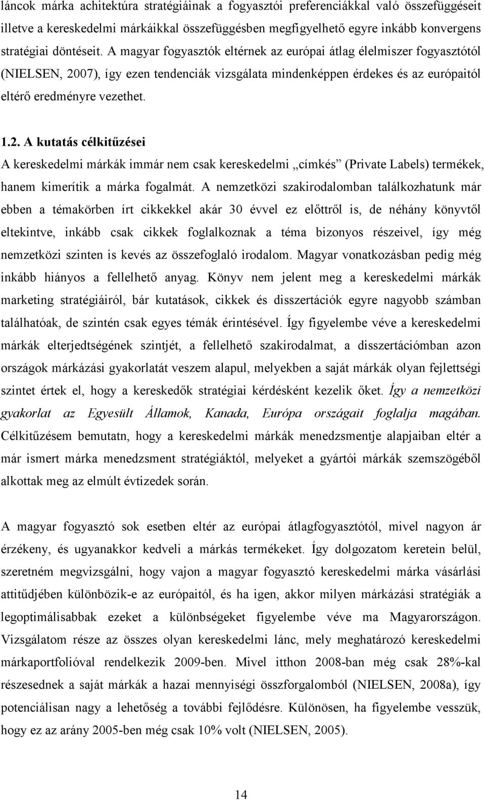 07), így ezen tendenciák vizsgálata mindenképpen érdekes és az európaitól eltérı eredményre vezethet. 1.2.