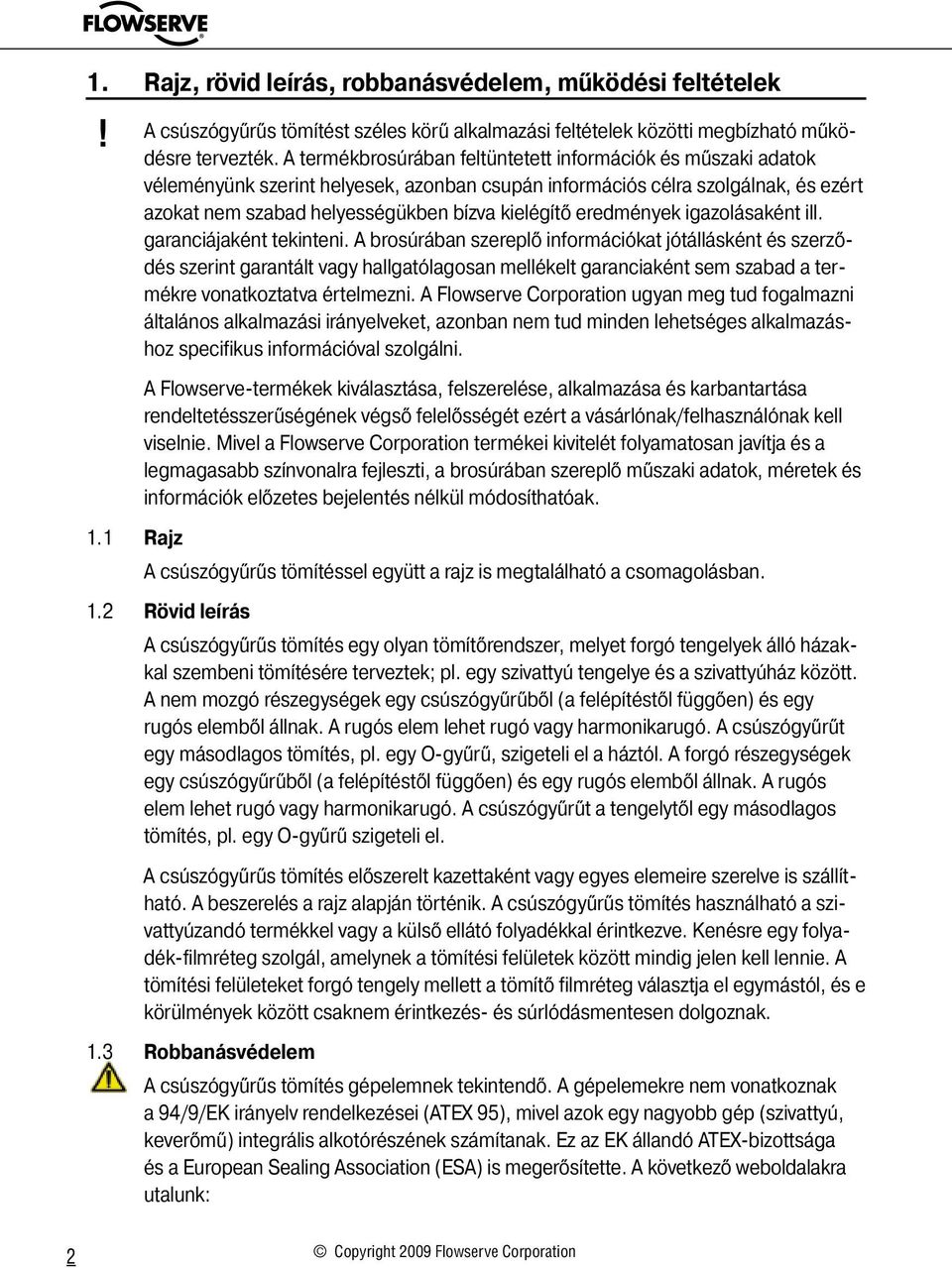 eredmények igazolásaként ill. garanciájaként tekinteni.