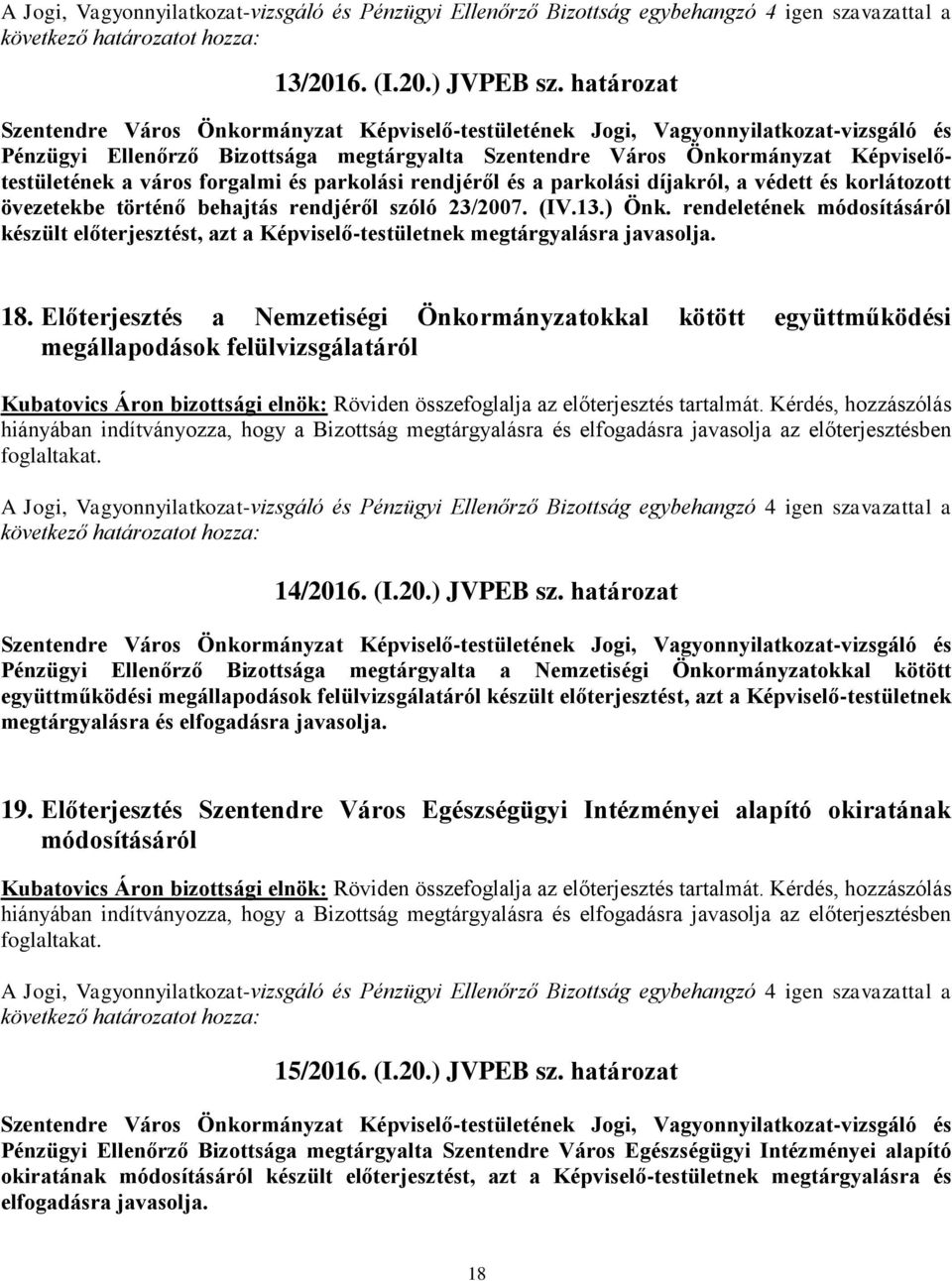 övezetekbe történő behajtás rendjéről szóló 23/2007. (IV.13.) Önk. rendeletének módosításáról készült előterjesztést, azt a Képviselő-testületnek megtárgyalásra javasolja. 18.