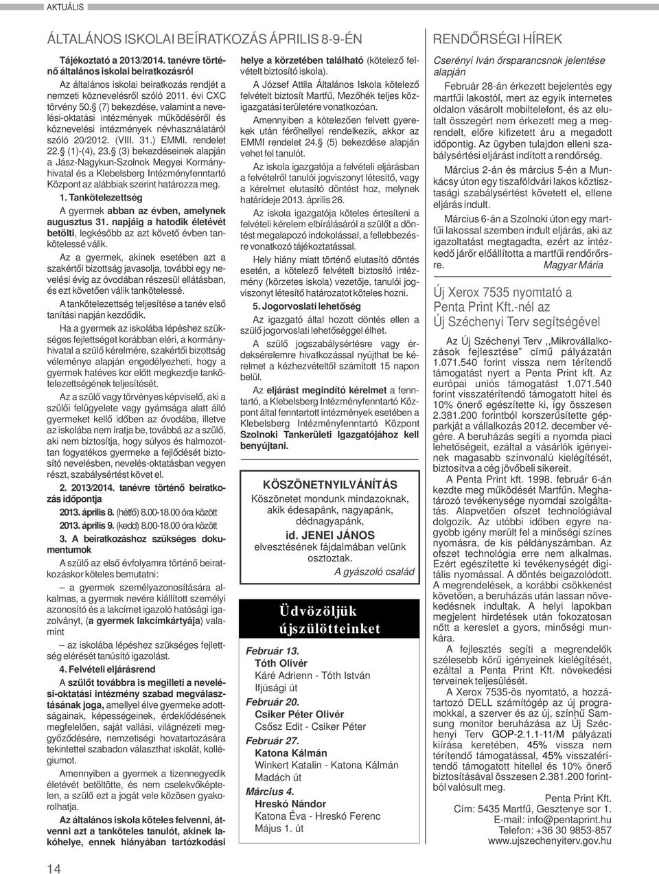(7) bekezdése, valamint a nevelési-oktatási intézmények működéséről és köznevelési intézmények névhasználatáról szóló 20/2012. (VIII. 31.) EMMI. rendelet 22. (1)-(4), 23.