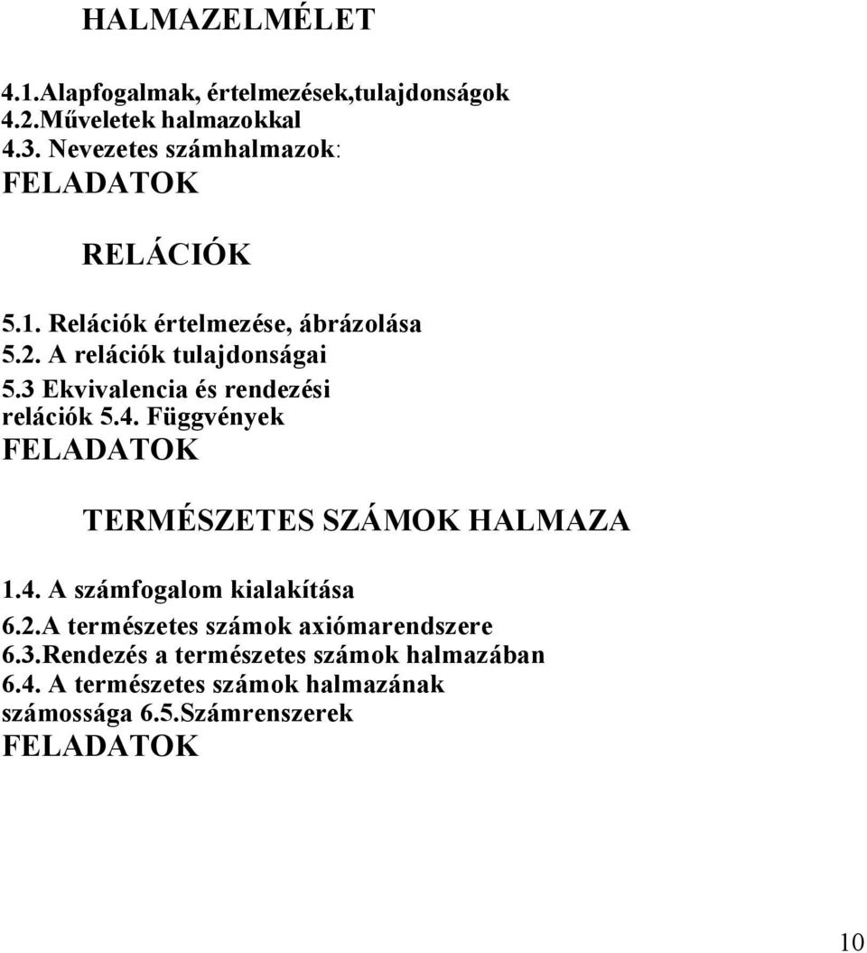 3 Ekvivalencia és rendezési relációk 5.4. Függvények FELADATOK TERMÉSZETES SZÁMOK HALMAZA 1.4. A számfogalom kialakítása 6.