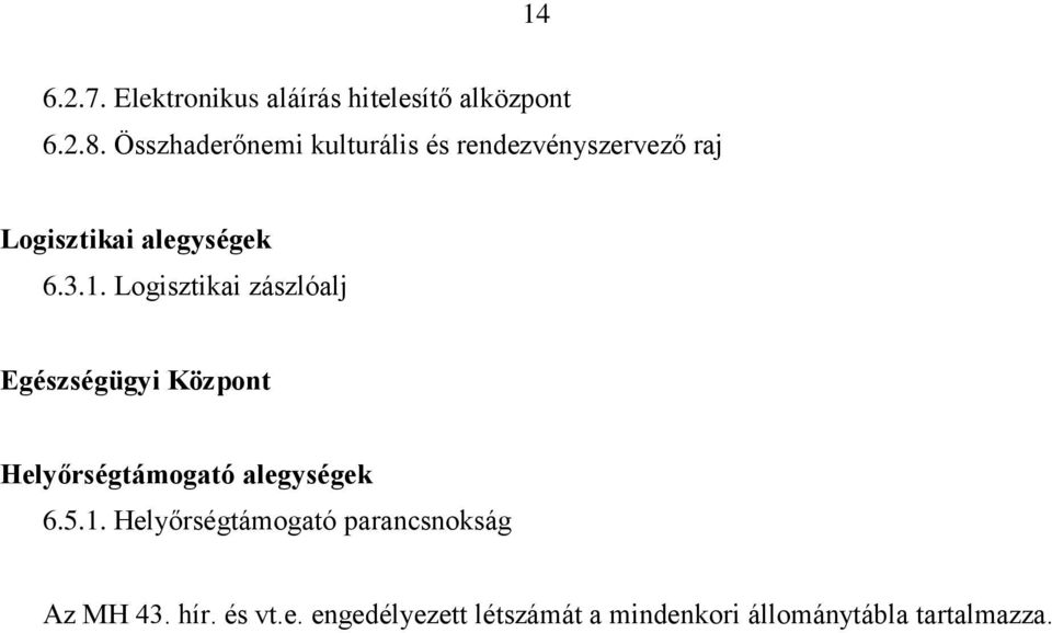 Logisztikai zászlóalj Egészségügyi Központ Helyőrségtámogató alegységek 6.5.1.