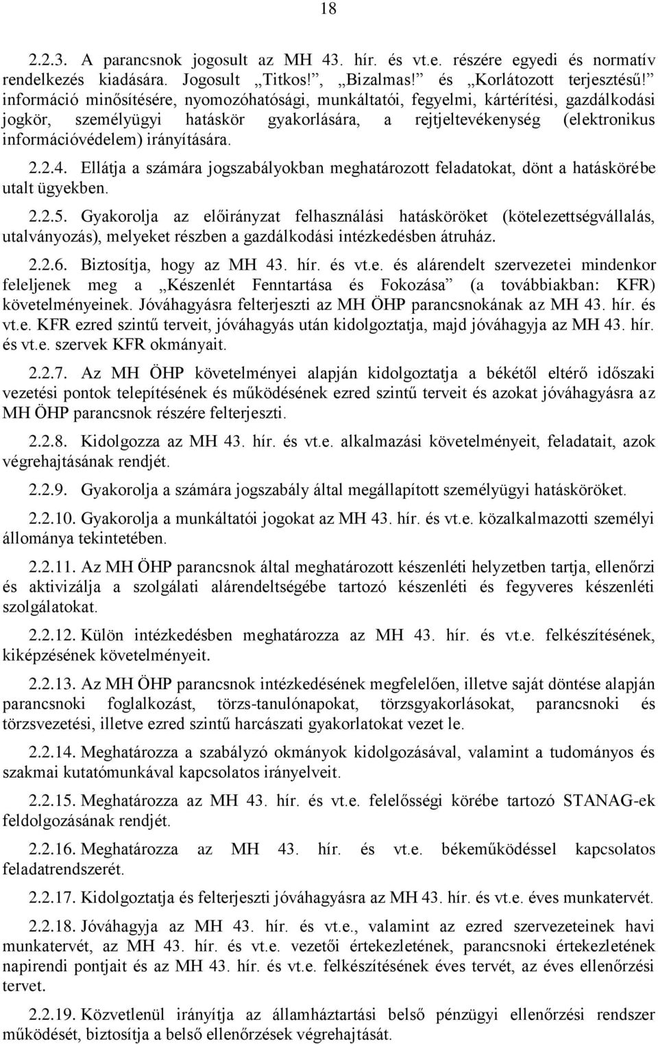 irányítására. 2.2.4. Ellátja a számára jogszabályokban meghatározott feladatokat, dönt a hatáskörébe utalt ügyekben. 2.2.5.