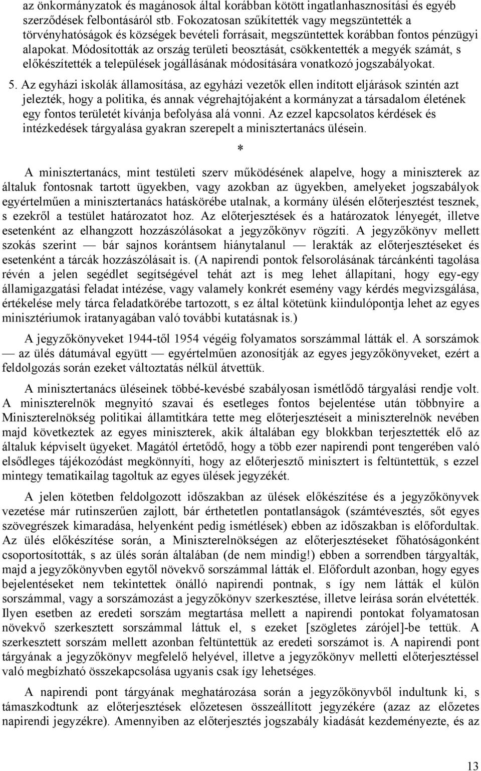 Módosították az ország területi beosztását, csökkentették a megyék számát, s előkészítették a települések jogállásának módosítására vonatkozó jogszabályokat. 5.