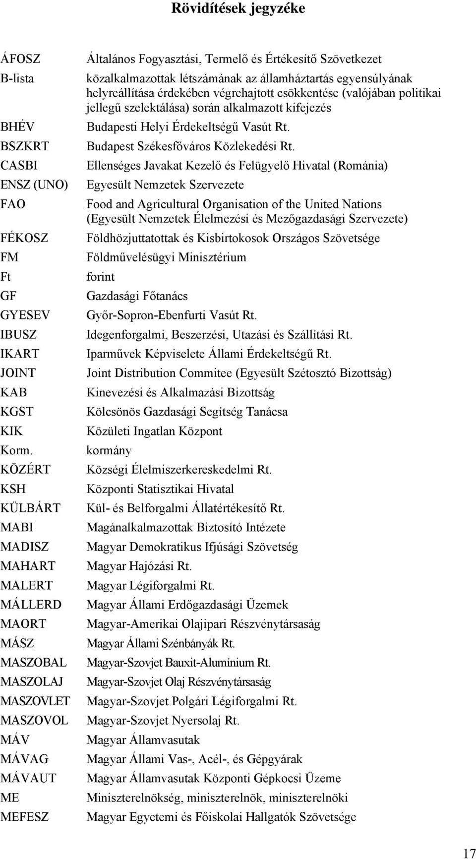 közalkalmazottak létszámának az államháztartás egyensúlyának helyreállítása érdekében végrehajtott csökkentése (valójában politikai jellegű szelektálása) során alkalmazott kifejezés Budapesti Helyi