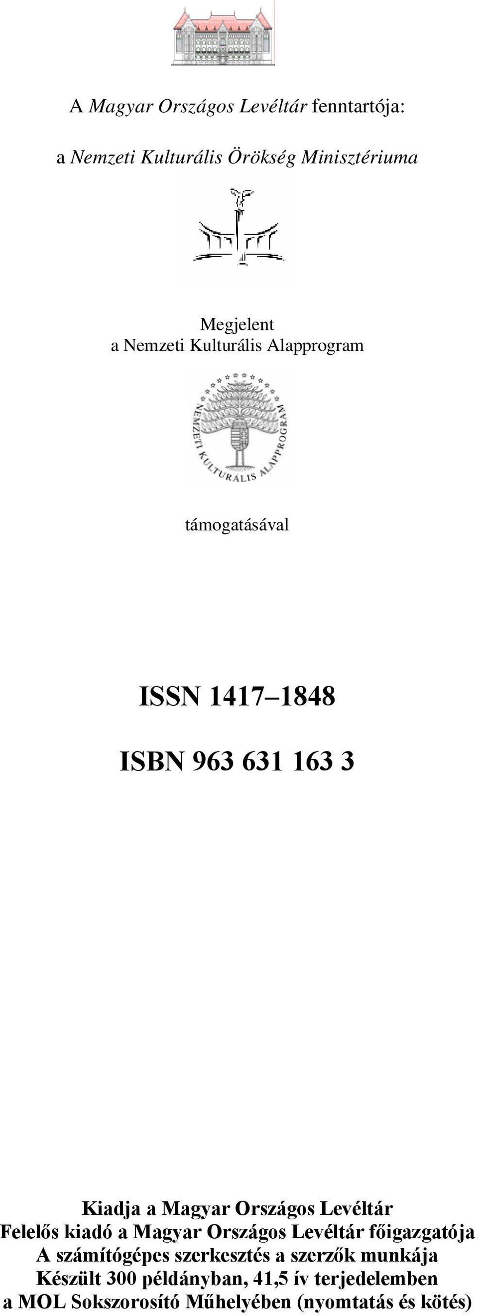 Országos Levéltár Felelős kiadó a Magyar Országos Levéltár főigazgatója A számítógépes szerkesztés a