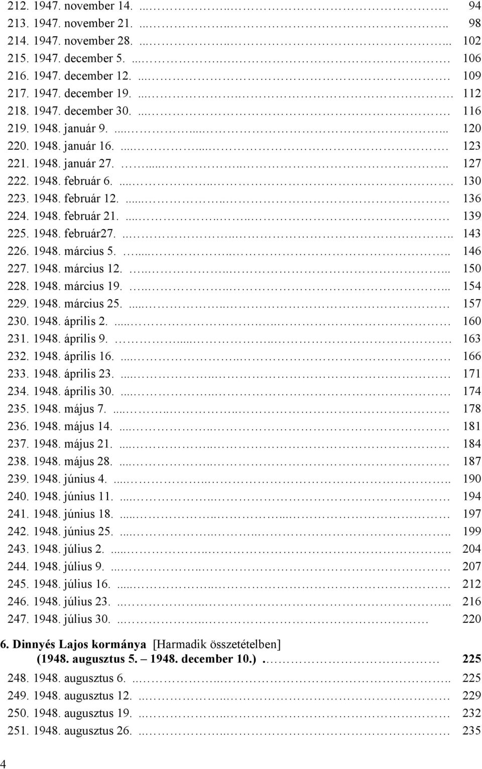 ..... 136 224. 1948. február 21........ 139 225. 1948. február27....... 143 226. 1948. március 5........ 146 227. 1948. március 12........ 150 228. 1948. március 19........ 154 229. 1948. március 25.