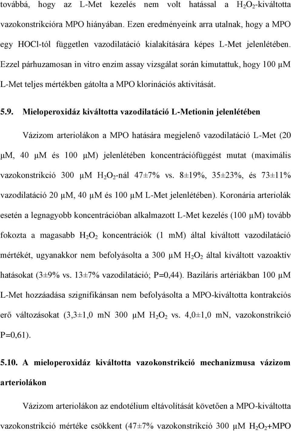 Ezzel párhuzamosan in vitro enzim assay vizsgálat során kimutattuk, hogy 100 µm L-Met teljes mértékben gátolta a MPO klorinációs aktivitását. 5.9.
