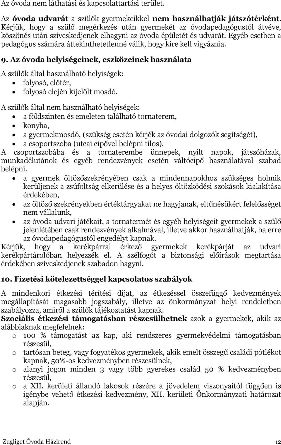 Egyéb esetben a pedagógus számára áttekinthetetlenné válik, hogy kire kell vigyáznia. 9.