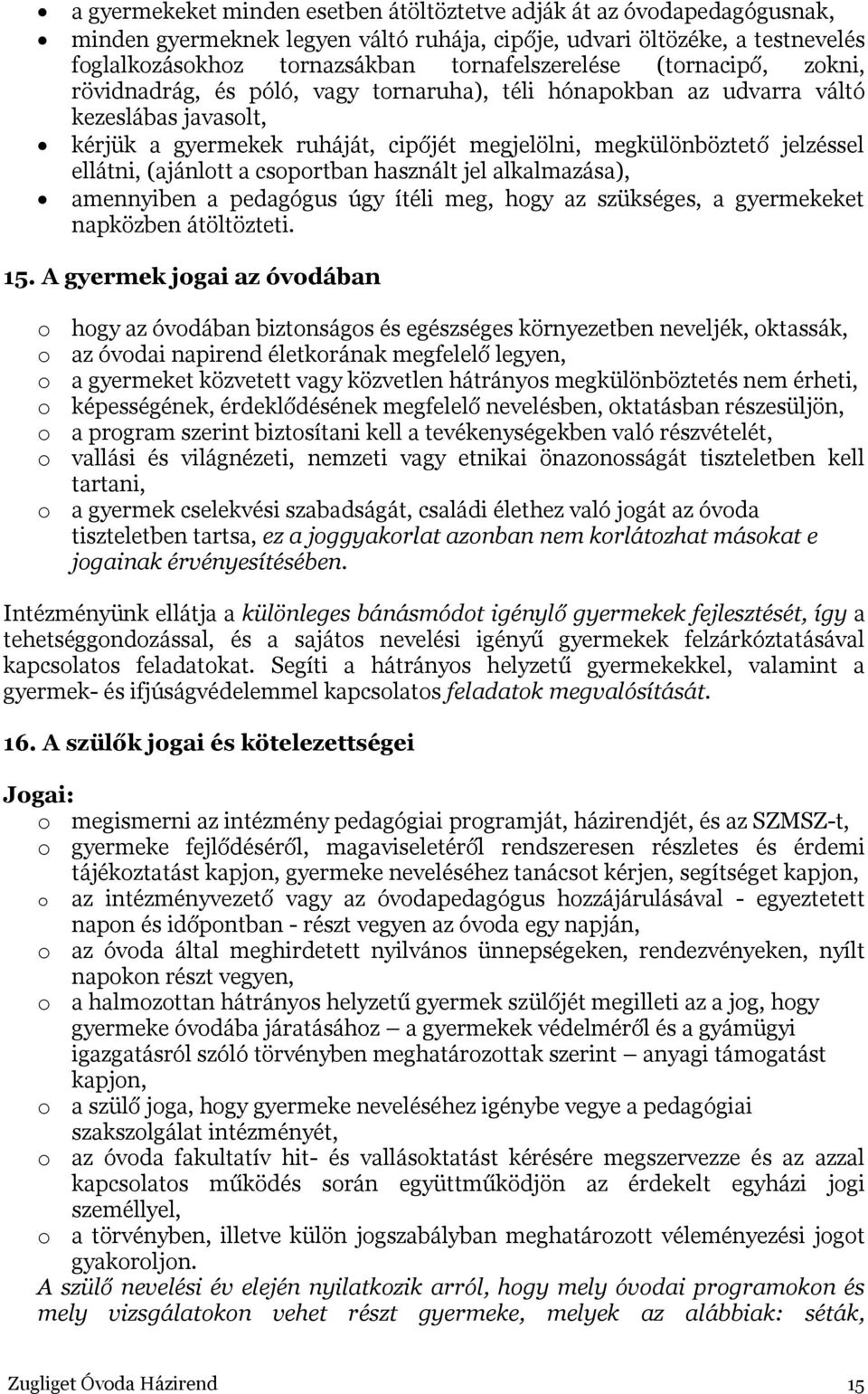 (ajánlott a csoportban használt jel alkalmazása), amennyiben a pedagógus úgy ítéli meg, hogy az szükséges, a gyermekeket napközben átöltözteti. 15.