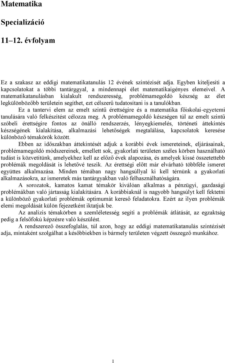 A matematikatanulásban kialakult rendszeresség, problémamegoldó készség az élet legkülönbözőbb területein segíthet, ezt célszerű tudatosítani is a tanulókban.