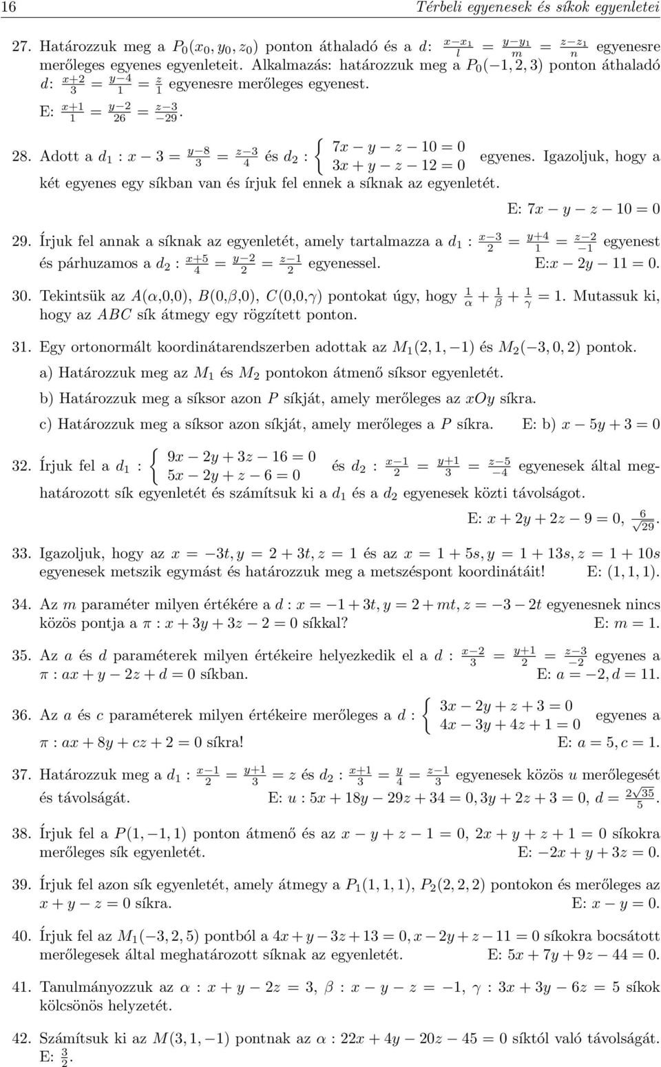 Igazoljuk, hogy a 3x + y z = 0 két egyenes egy síkban van és írjuk fel ennek a síknak az egyenletét. x x E: 7x y z 0 = 0 9.