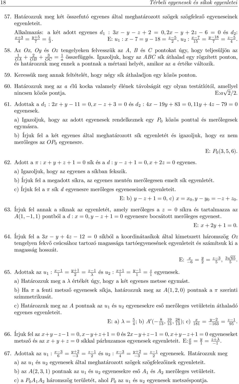 Az Ox, Oy és Oz tengelyeken felvesszük az A, B és C pontokat úgy, hogy teljesüljön az OA + OB + 3 OC = a összefüggés.