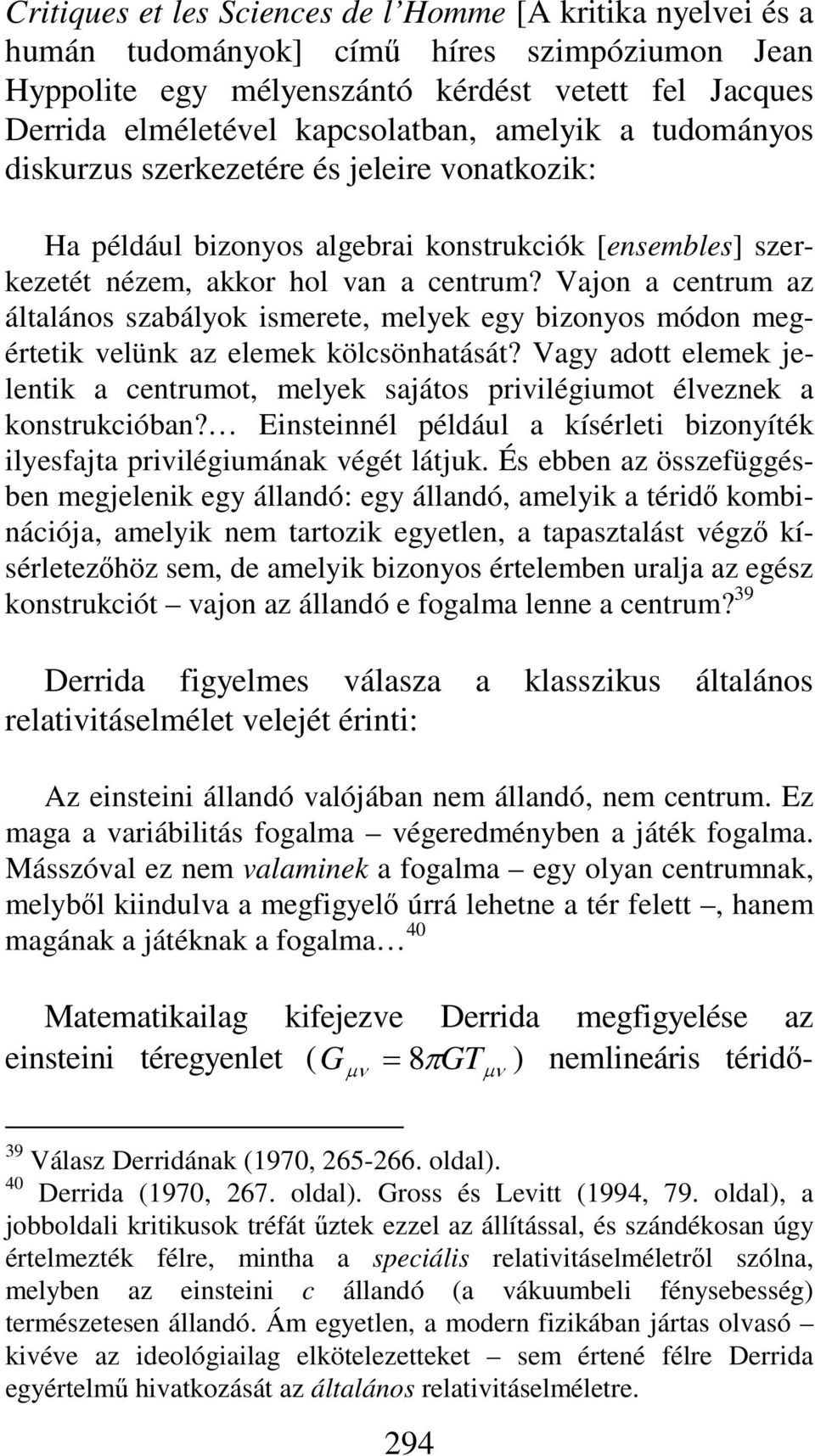 Vajon a centrum az általános szabályok ismerete, melyek egy bizonyos módon megértetik velünk az elemek kölcsönhatását?