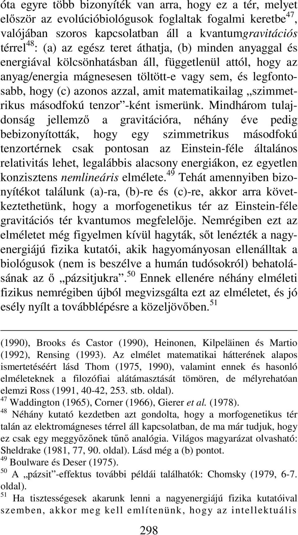matematikailag szimmetrikus másodfokú tenzor -ként ismerünk.