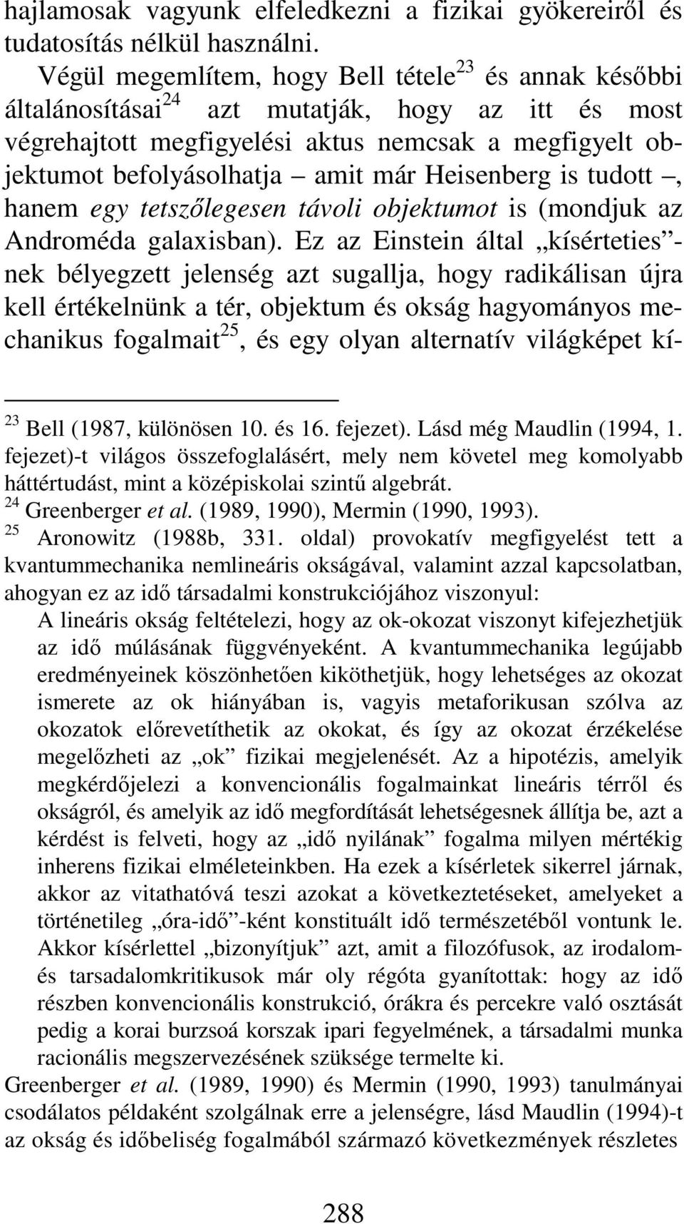 Heisenberg is tudott, hanem egy tetszőlegesen távoli objektumot is (mondjuk az Androméda galaxisban).