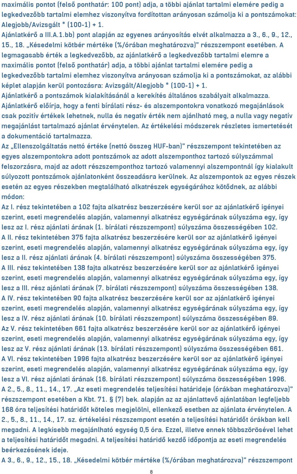 Késedelmi kötbér mértéke (%/órában meghatározva) részszempont esetében.