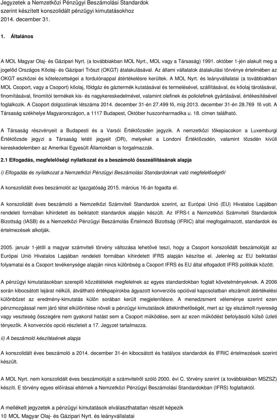 és leányvállalatai (a továbbiakban MOL Csoport, vagy a Csoport) kőolaj, földgáz és gáztermék kutatásával és termelésével, szállításával, és kőolaj tárolásával, finomításával, finomítói termékek kis-