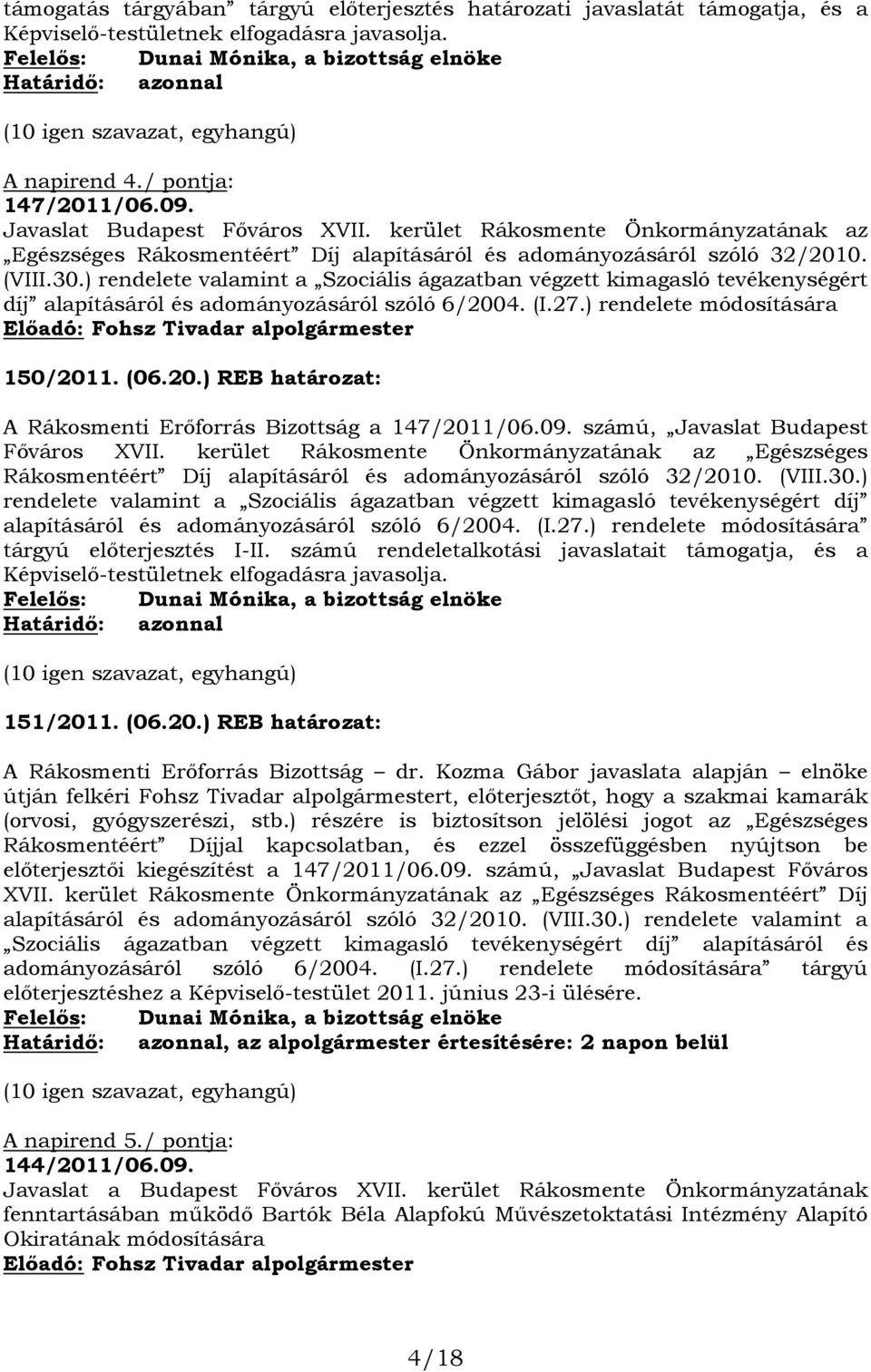 ) rendelete valamint a Szociális ágazatban végzett kimagasló tevékenységért díj alapításáról és adományozásáról szóló 6/2004. (I.27.