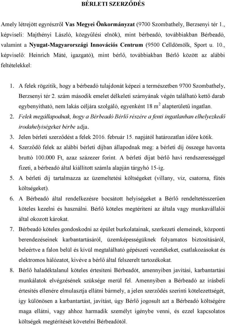 , képviselő: Heinrich Máté, igazgató), mint bérlő, továbbiakban Bérlő között az alábbi feltételekkel: 1.