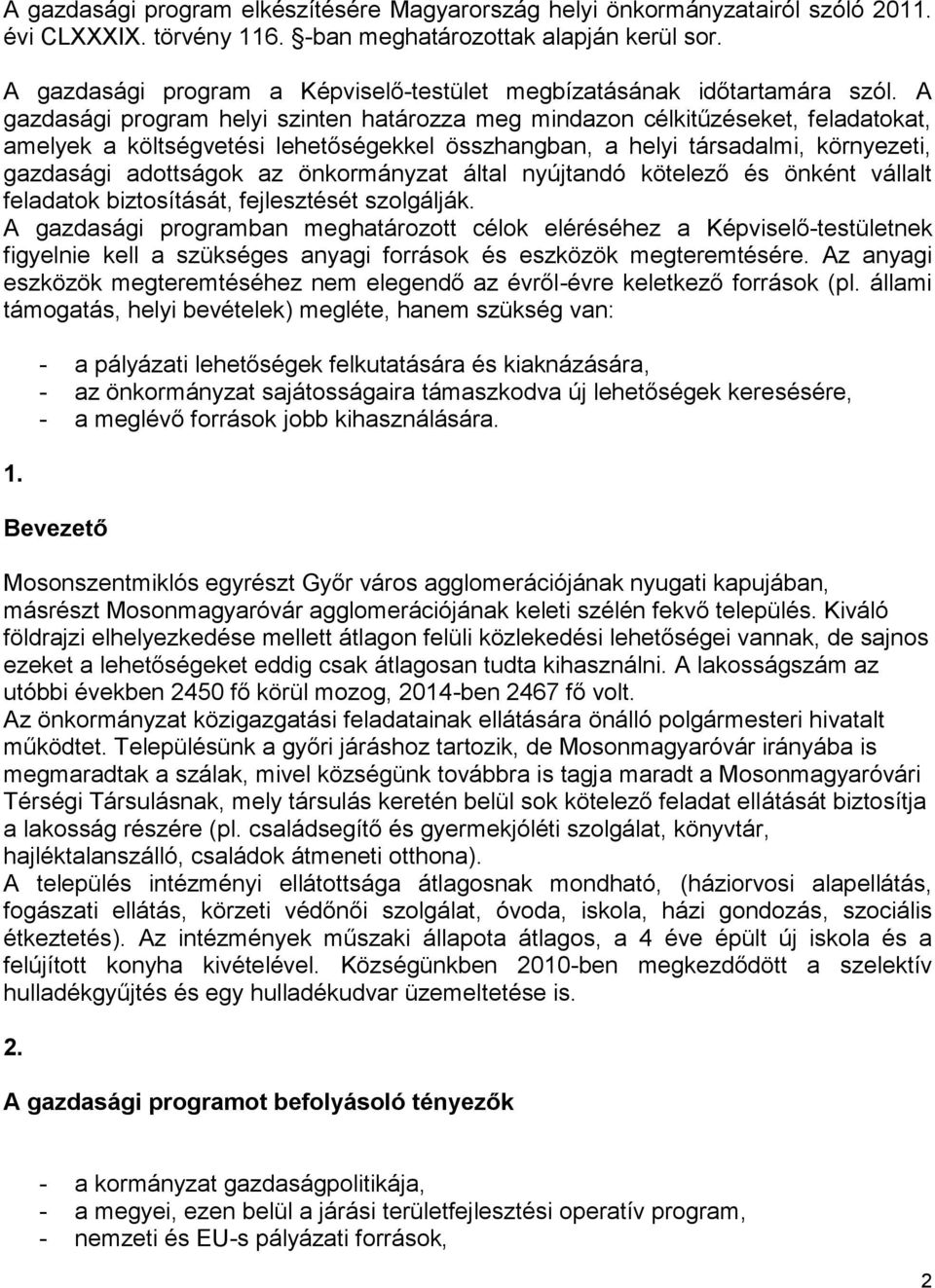 A gazdasági program helyi szinten határozza meg mindazon célkitűzéseket, feladatokat, amelyek a költségvetési lehetőségekkel összhangban, a helyi társadalmi, környezeti, gazdasági adottságok az