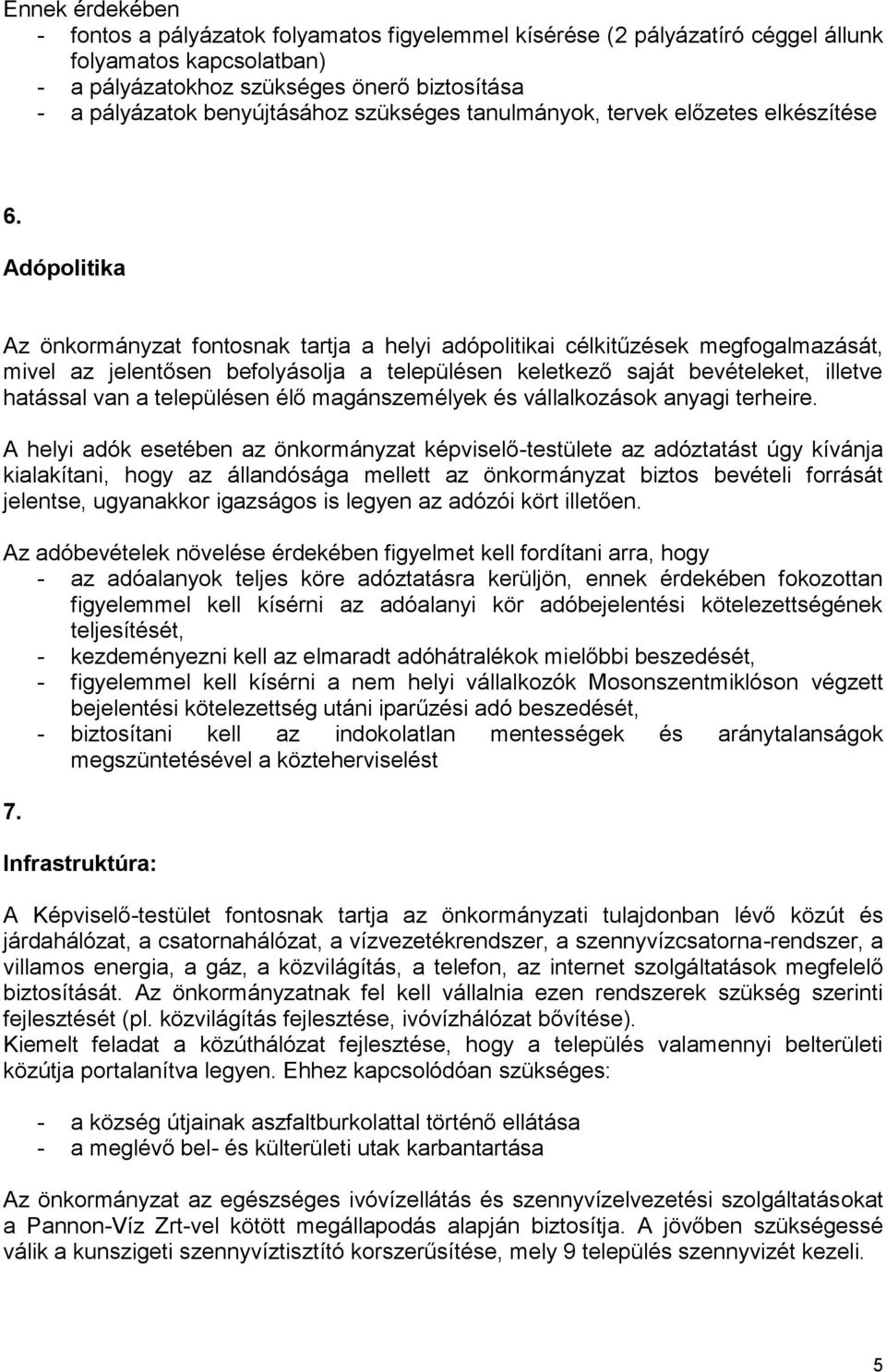 Adópolitika Az önkormányzat fontosnak tartja a helyi adópolitikai célkitűzések megfogalmazását, mivel az jelentősen befolyásolja a településen keletkező saját bevételeket, illetve hatással van a