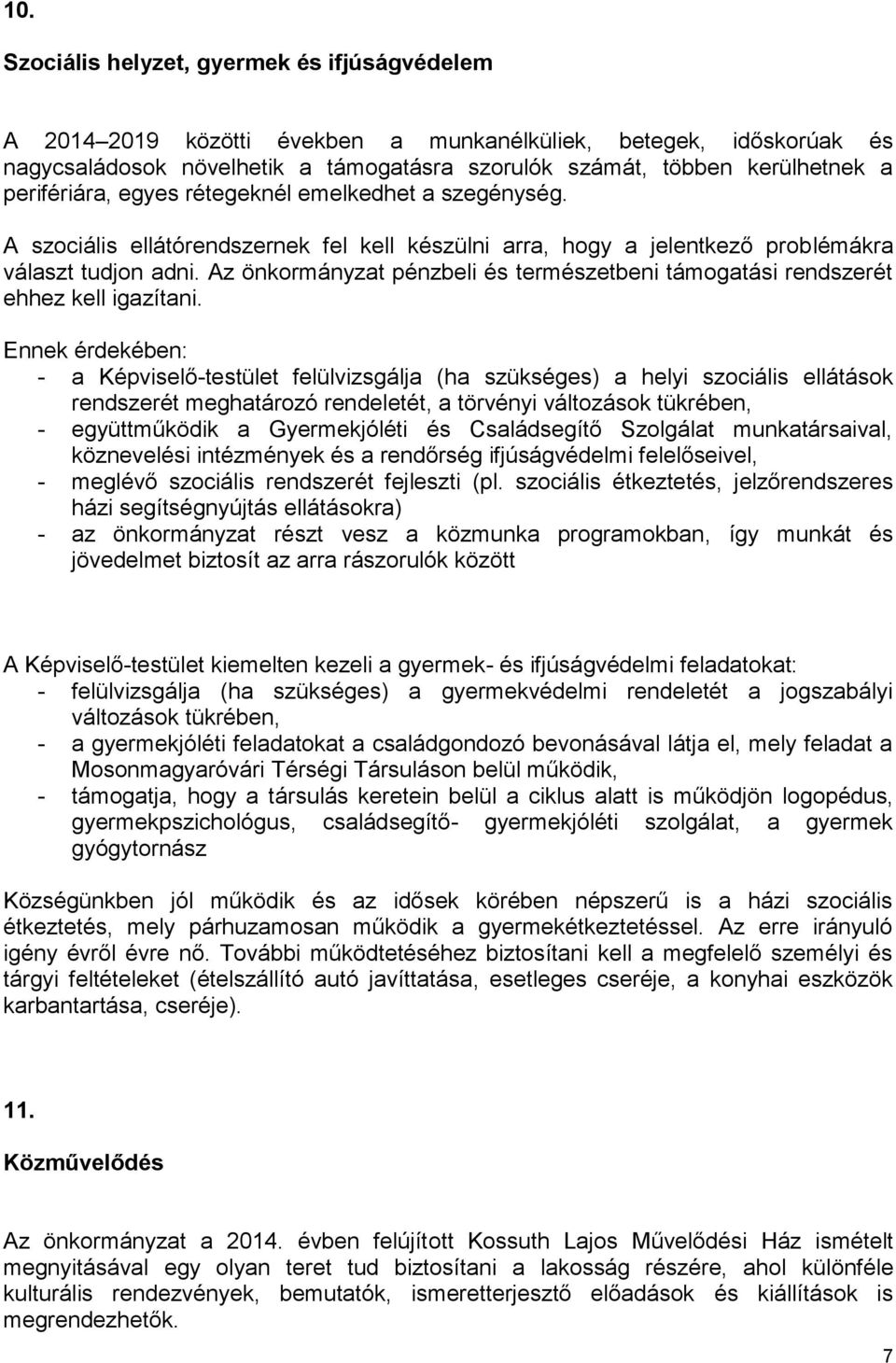 Az önkormányzat pénzbeli és természetbeni támogatási rendszerét ehhez kell igazítani.