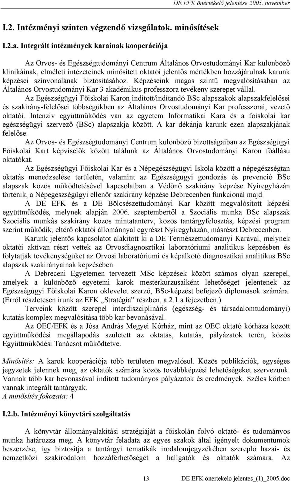 Integrált intézmények karainak kooperációja Az Orvos- és Egészségtudományi Centrum Általános Orvostudományi Kar különböző klinikáinak, elméleti intézeteinek minősített oktatói jelentős mértékben