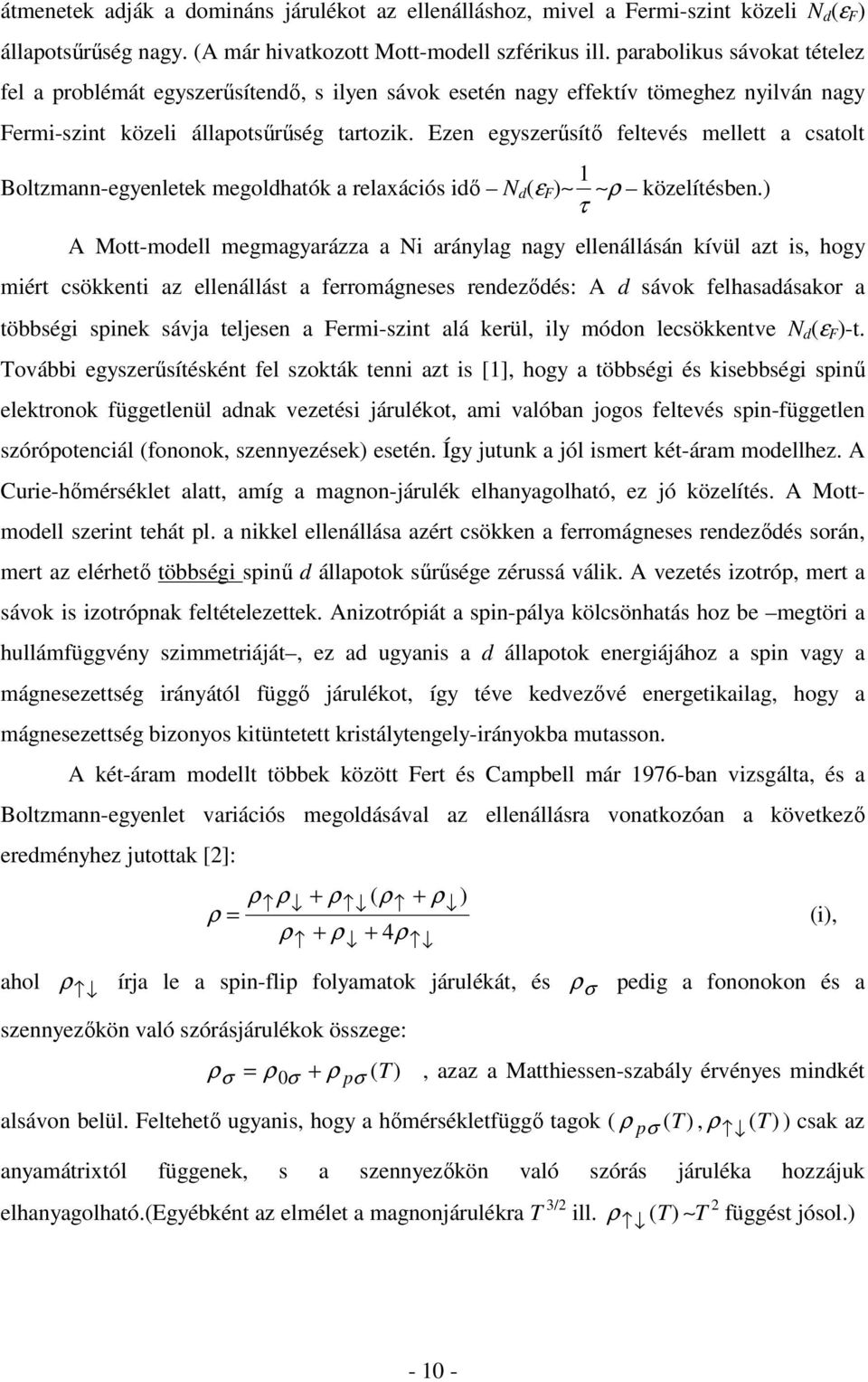 Ezen egyszerűsítő feltevés mellett a csatolt Boltzmann-egyenletek megoldhatók a relaxációs idő N d (ε F ) 1 ρ közelítésben.