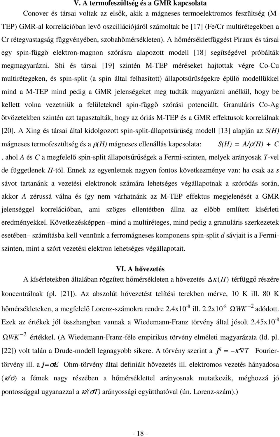 A hőmérsékletfüggést Piraux és társai egy spin-függő elektron-magnon szórásra alapozott modell [18] segítségével próbálták megmagyarázni.