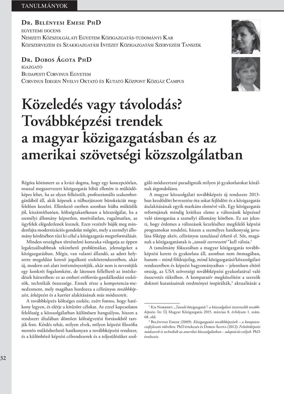 Továbbképzési trendek a magyar közigazgatásban és az amerikai szövetségi közszolgálatban Régóta közismert az a kvázi dogma, hogy egy koncepciótlan, rosszul megszervezett közigazgatás hibái ellenére