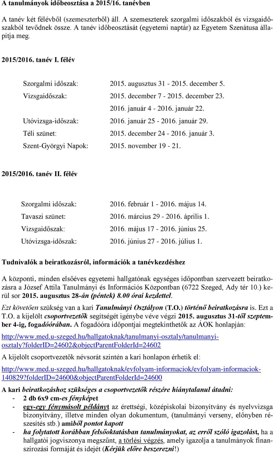 december 23. 2016. január 4-2016. január 22. Utóvizsga-időszak: 2016. január 25-2016. január 29. Téli szünet: 2015. december 24-2016. január 3. Szent-Györgyi Napok: 2015. november 19-21. 2015/2016.